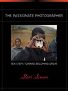 The Passionate Photographer (eBook): Ten Steps Toward Becoming Great